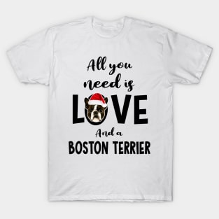 All you need is love and a Boston Terrier Christmas T-Shirt